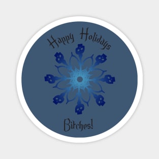 Bone Snowflake - Happy Holidays Bitches! Magnet
